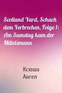 Scotland Yard, Schach dem Verbrechen, Folge 1: Am Samstag kam der Mittelsmann