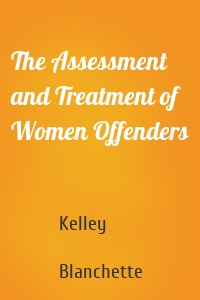 The Assessment and Treatment of Women Offenders