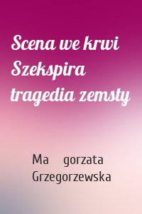 Scena we krwi Szekspira tragedia zemsty