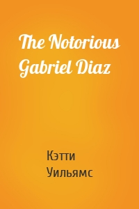 The Notorious Gabriel Diaz