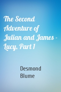 The Second Adventure of Julian and James - Lucy, Part 1