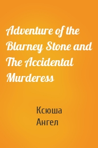 Adventure of the Blarney Stone and The Accidental Murderess