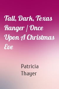 Tall, Dark, Texas Ranger / Once Upon A Christmas Eve
