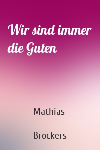 Wir sind immer die Guten