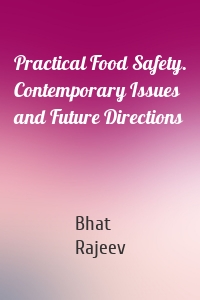 Practical Food Safety. Contemporary Issues and Future Directions