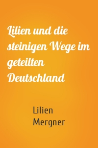 Lilien und die steinigen Wege im geteilten Deutschland