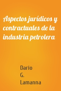 Aspectos jurídicos y contractuales de la industria petrolera