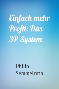 Einfach mehr Profit: Das 3P-System