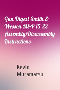 Gun Digest Smith & Wesson M&P 15-22 Assembly/Disassembly Instructions