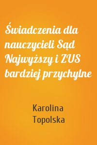 Świadczenia dla nauczycieli Sąd Najwyższy i ZUS bardziej przychylne