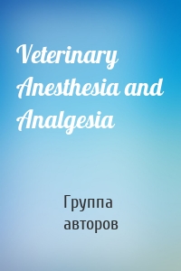 Veterinary Anesthesia and Analgesia