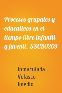 Procesos grupales y educativos en el tiempo libre infantil y juvenil. SSCB0209