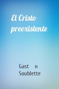 El Cristo preexistente