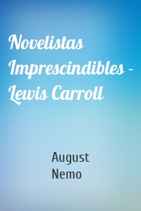 Novelistas Imprescindibles - Lewis Carroll