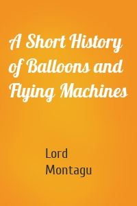 A Short History of Balloons and Flying Machines
