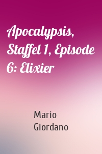 Apocalypsis, Staffel 1, Episode 6: Elixier