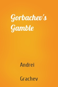 Gorbachev's Gamble