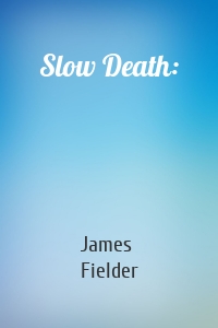 Slow Death: