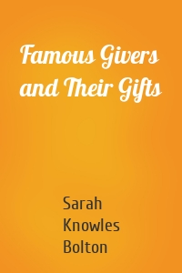 Famous Givers and Their Gifts