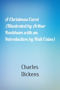 A Christmas Carol (Illustrated by Arthur Rackham with an Introduction by Hall Caine)