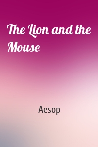 The Lion and the Mouse