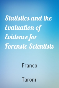 Statistics and the Evaluation of Evidence for Forensic Scientists