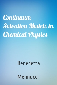 Continuum Solvation Models in Chemical Physics