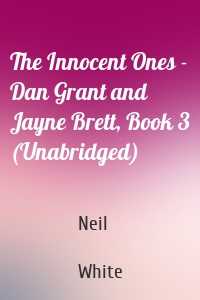 The Innocent Ones - Dan Grant and Jayne Brett, Book 3 (Unabridged)