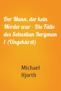 Der Mann, der kein Mörder war - Die Fälle des Sebastian Bergman 1 (Ungekürzt)