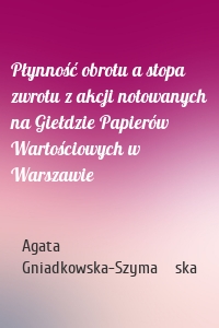 Płynność obrotu a stopa zwrotu z akcji notowanych na Giełdzie Papierów Wartościowych w Warszawie