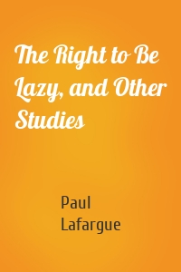 The Right to Be Lazy, and Other Studies