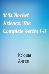 It Is Rocket Science: The Complete Series 1-3