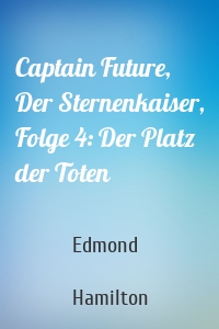 Captain Future, Der Sternenkaiser, Folge 4: Der Platz der Toten