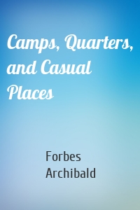 Camps, Quarters, and Casual Places