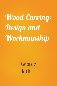 Wood-Carving: Design and Workmanship