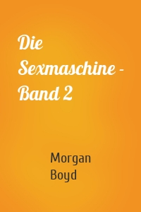 Die Sexmaschine - Band 2