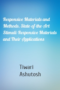 Responsive Materials and Methods. State-of-the-Art Stimuli-Responsive Materials and Their Applications