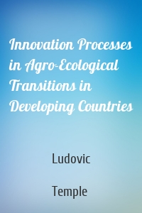 Innovation Processes in Agro-Ecological Transitions in Developing Countries