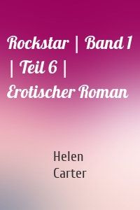 Rockstar | Band 1 | Teil 6 | Erotischer Roman