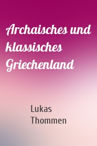Archaisches und klassisches Griechenland