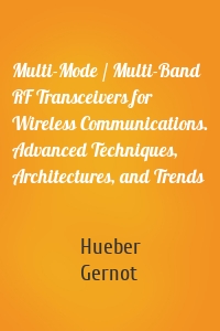 Multi-Mode / Multi-Band RF Transceivers for Wireless Communications. Advanced Techniques, Architectures, and Trends