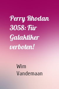 Perry Rhodan 3058: Für Galaktiker verboten!
