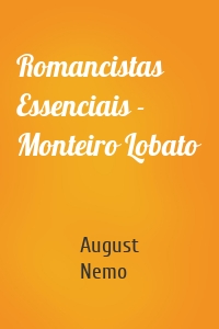 Romancistas Essenciais - Monteiro Lobato