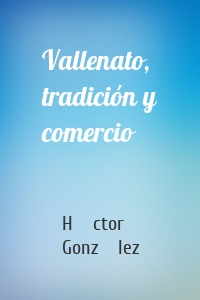 Vallenato, tradición y comercio