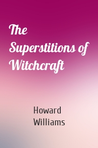 The Superstitions of Witchcraft