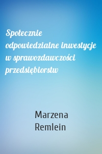 Społecznie odpowiedzialne inwestycje w sprawozdawczości przedsiębiorstw