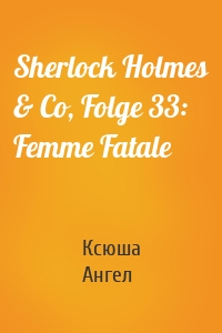 Sherlock Holmes & Co, Folge 33: Femme Fatale