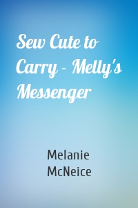 Sew Cute to Carry - Melly's Messenger