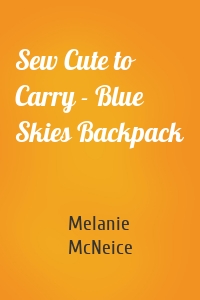 Sew Cute to Carry - Blue Skies Backpack