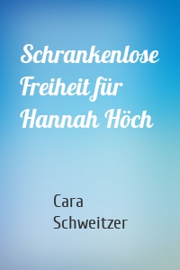 Schrankenlose Freiheit für Hannah Höch